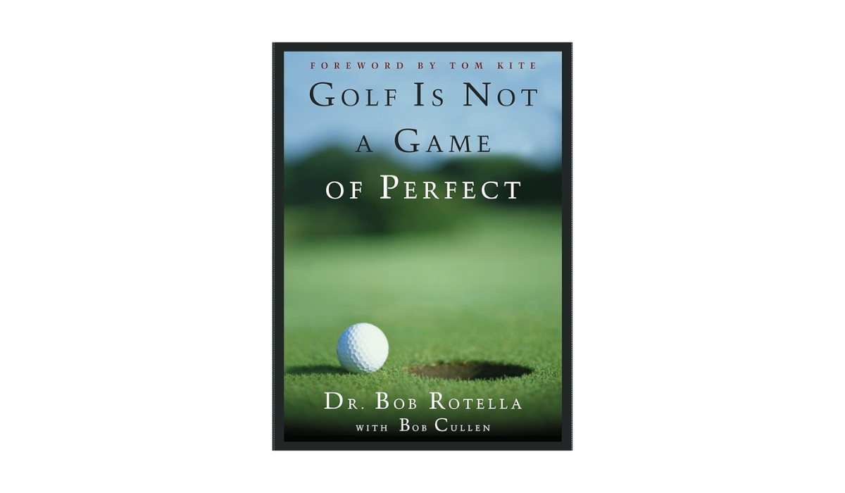 Golf Is Not a Game of Perfect by Dr. Bob Rotella
